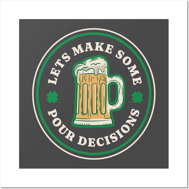 Lets Make Some Pour Decisions Wall Art by Brookcliff